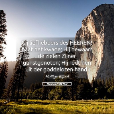 Picture 05 - Psalmen 97:10 NLD - Gij liefhebbers des HEEREN! haat het kwade; Hij - Bible Verse Picture