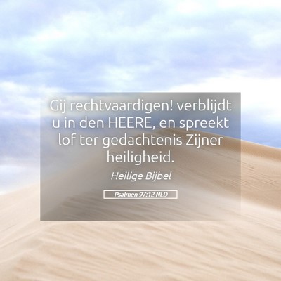 Picture 05 - Psalmen 97:12 NLD - Gij rechtvaardigen! verblijdt u in den HEERE, en - Bible Verse Picture