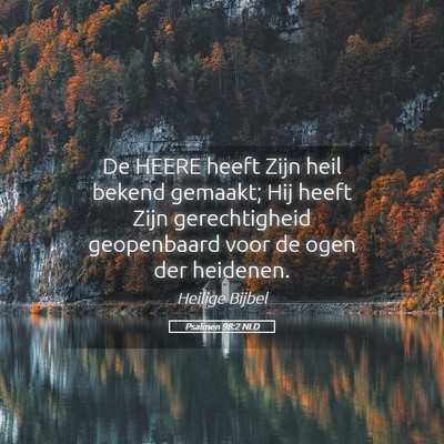 Picture 05 - Psalmen 98:2 NLD - De HEERE heeft Zijn heil bekend gemaakt; Hij - Bible Verse Picture