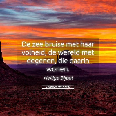 Picture 05 - Psalmen 98:7 NLD - De zee bruise met haar volheid, de wereld met - Bible Verse Picture