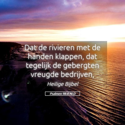 Picture 05 - Psalmen 98:8 NLD - Dat de rivieren met de handen klappen, dat - Bible Verse Picture