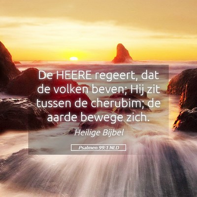 Picture 05 - Psalmen 99:1 NLD - De HEERE regeert, dat de volken beven; Hij zit - Bible Verse Picture