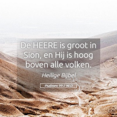 Picture 05 - Psalmen 99:2 NLD - De HEERE is groot in Sion, en Hij is hoog boven - Bible Verse Picture