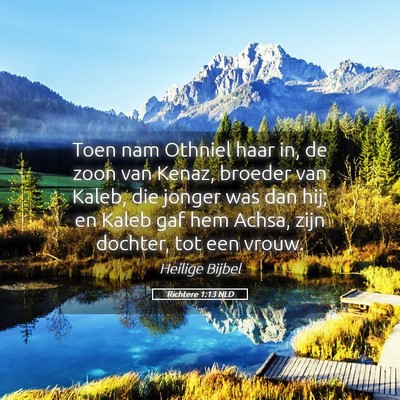 Picture 05 - Richtere 1:13 NLD - Toen nam Othniel haar in, de zoon van Kenaz, - Bible Verse Picture