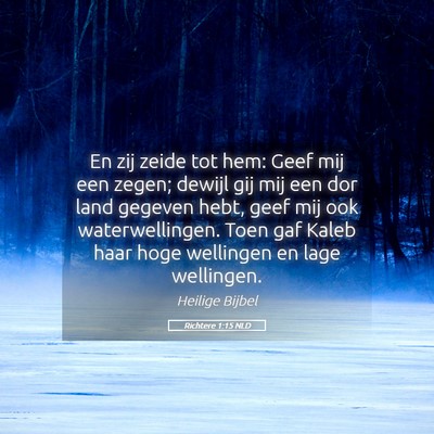 Picture 05 - Richtere 1:15 NLD - En zij zeide tot hem: Geef mij een zegen; dewijl - Bible Verse Picture