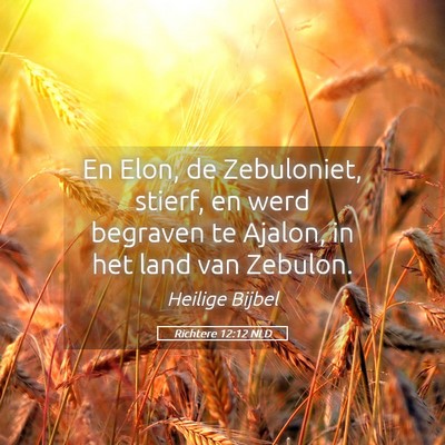 Picture 05 - Richtere 12:12 NLD - En Elon, de Zebuloniet, stierf, en werd begraven - Bible Verse Picture