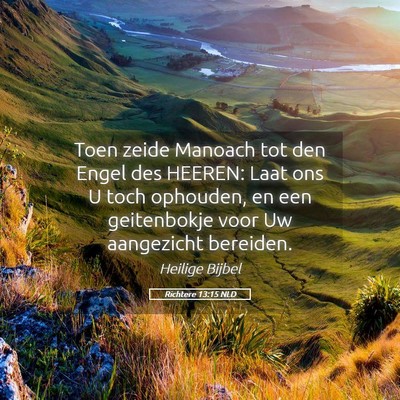 Picture 05 - Richtere 13:15 NLD - Toen zeide Manoach tot den Engel des HEEREN: Laat - Bible Verse Picture