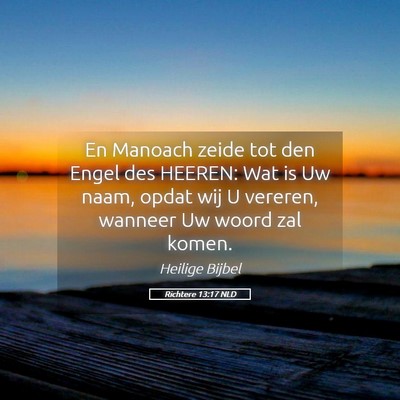 Picture 05 - Richtere 13:17 NLD - En Manoach zeide tot den Engel des HEEREN: Wat is - Bible Verse Picture