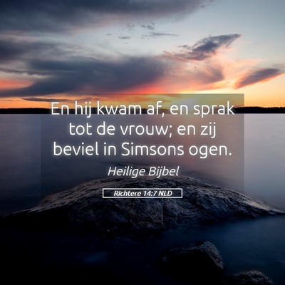 Picture 05 - Richtere 14:7 NLD - En hij kwam af, en sprak tot de vrouw; en zij - Bible Verse Picture