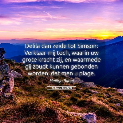 Picture 05 - Richtere 16:6 NLD - Delila dan zeide tot Simson: Verklaar mij toch, - Bible Verse Picture