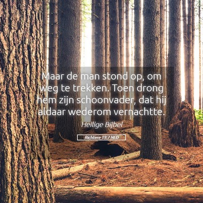 Picture 05 - Richtere 19:7 NLD - Maar de man stond op, om weg te trekken. Toen - Bible Verse Picture
