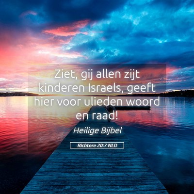 Picture 05 - Richtere 20:7 NLD - Ziet, gij allen zijt kinderen Israels, geeft hier - Bible Verse Picture