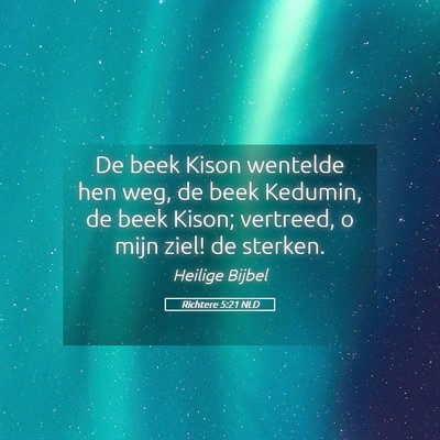 Picture 05 - Richtere 5:21 NLD - De beek Kison wentelde hen weg, de beek Kedumin, - Bible Verse Picture