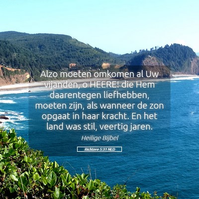 Picture 05 - Richtere 5:31 NLD - Alzo moeten omkomen al Uw vijanden, o HEERE! die - Bible Verse Picture