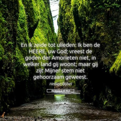 Picture 05 - Richtere 6:10 NLD - En Ik zeide tot ulieden: Ik ben de HEERE, uw God; - Bible Verse Picture