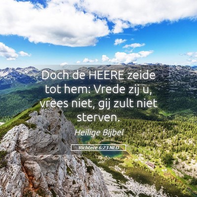 Picture 05 - Richtere 6:23 NLD - Doch de HEERE zeide tot hem: Vrede zij u, vrees - Bible Verse Picture