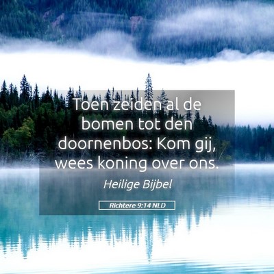 Picture 05 - Richtere 9:14 NLD - Toen zeiden al de bomen tot den doornenbos: Kom - Bible Verse Picture