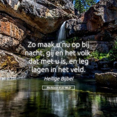 Picture 05 - Richtere 9:32 NLD - Zo maak u nu op bij nacht, gij en het volk, dat - Bible Verse Picture
