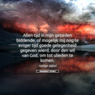 Picture 05 - Romeinen 1:10 NLD - Allen tijd in mijn gebeden biddende, of mogelijk - Bible Verse Picture
