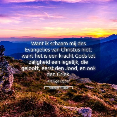 Picture 05 - Romeinen 1:16 NLD - Want ik schaam mij des Evangelies van Christus - Bible Verse Picture
