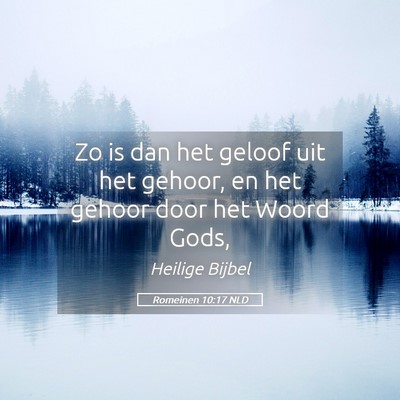 Picture 05 - Romeinen 10:17 NLD - Zo is dan het geloof uit het gehoor, en het - Bible Verse Picture