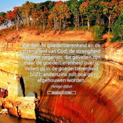 Picture 05 - Romeinen 11:22 NLD - Zie dan de goedertierenheid en de strengheid van - Bible Verse Picture