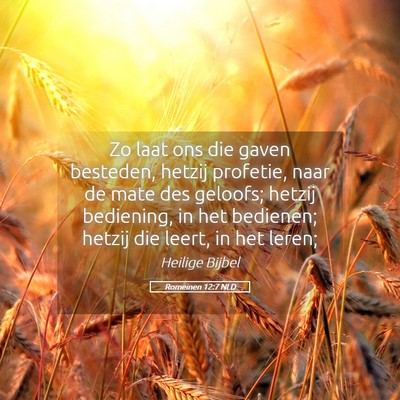 Picture 05 - Romeinen 12:7 NLD - Zo laat ons die gaven besteden, hetzij profetie, - Bible Verse Picture