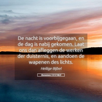 Picture 05 - Romeinen 13:12 NLD - De nacht is voorbijgegaan, en de dag is nabij - Bible Verse Picture