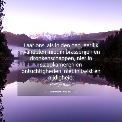 Picture 05 - Romeinen 13:13 NLD - Laat ons, als in den dag, eerlijk wandelen; niet - Bible Verse Picture