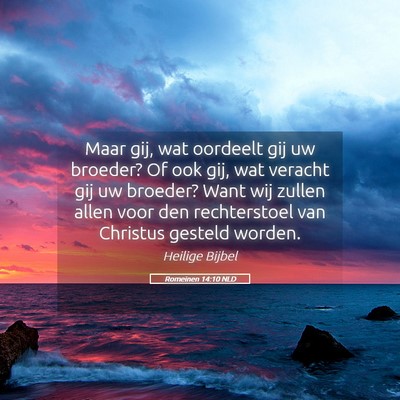 Picture 05 - Romeinen 14:10 NLD - Maar gij, wat oordeelt gij uw broeder? Of ook - Bible Verse Picture