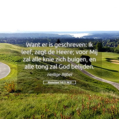 Picture 05 - Romeinen 14:11 NLD - Want er is geschreven: Ik leef, zegt de Heere; - Bible Verse Picture