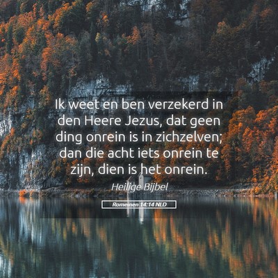 Picture 05 - Romeinen 14:14 NLD - Ik weet en ben verzekerd in den Heere Jezus, dat - Bible Verse Picture