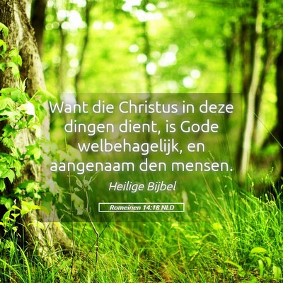 Picture 05 - Romeinen 14:18 NLD - Want die Christus in deze dingen dient, is Gode - Bible Verse Picture