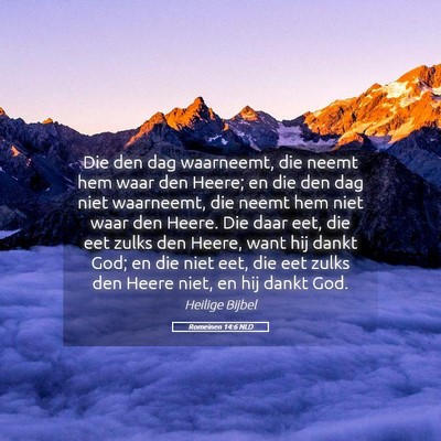 Picture 05 - Romeinen 14:6 NLD - Die den dag waarneemt, die neemt hem waar den - Bible Verse Picture
