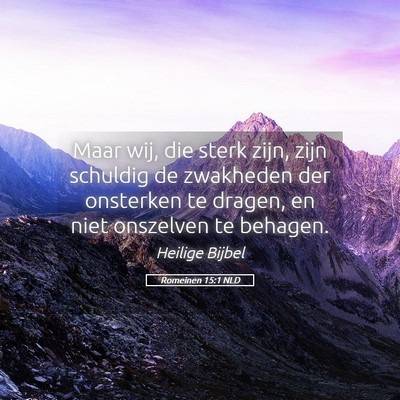 Picture 05 - Romeinen 15:1 NLD - Maar wij, die sterk zijn, zijn schuldig de - Bible Verse Picture