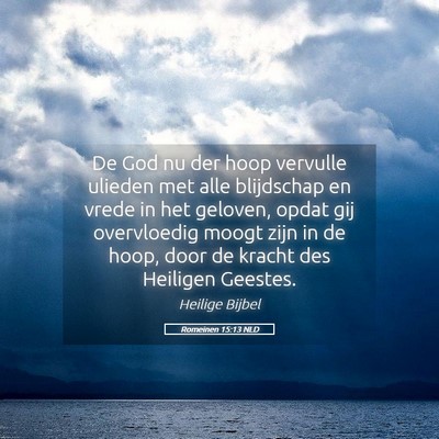 Picture 05 - Romeinen 15:13 NLD - De God nu der hoop vervulle ulieden met alle - Bible Verse Picture