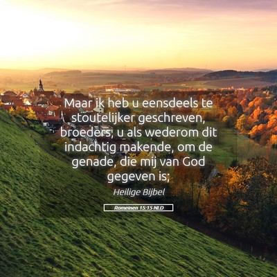 Picture 05 - Romeinen 15:15 NLD - Maar ik heb u eensdeels te stoutelijker - Bible Verse Picture