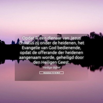 Picture 05 - Romeinen 15:16 NLD - Opdat ik een dienaar van Jezus Christus zij onder - Bible Verse Picture