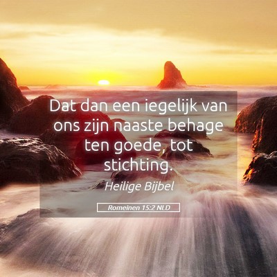 Picture 05 - Romeinen 15:2 NLD - Dat dan een iegelijk van ons zijn naaste behage - Bible Verse Picture