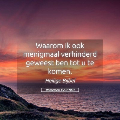 Picture 05 - Romeinen 15:22 NLD - Waarom ik ook menigmaal verhinderd geweest ben - Bible Verse Picture