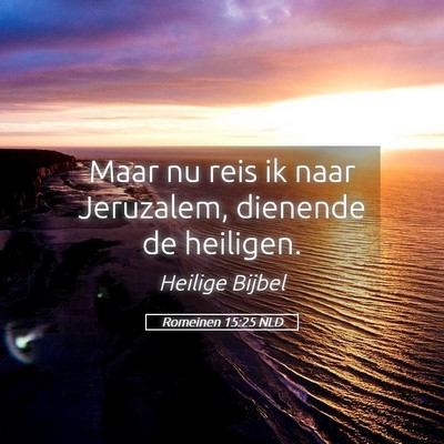 Picture 05 - Romeinen 15:25 NLD - Maar nu reis ik naar Jeruzalem, dienende de - Bible Verse Picture