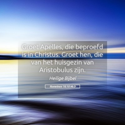 Picture 05 - Romeinen 16:10 NLD - Groet Apelles, die beproefd is in Christus. Groet - Bible Verse Picture