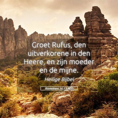Picture 05 - Romeinen 16:13 NLD - Groet Rufus, den uitverkorene in den Heere, en - Bible Verse Picture