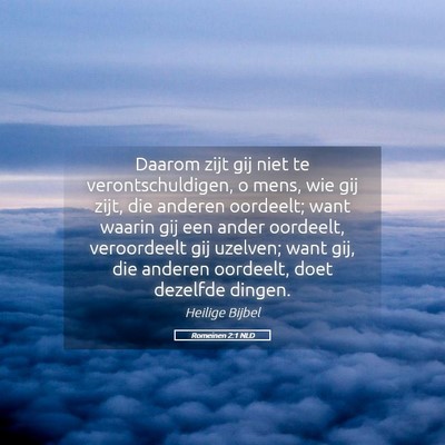 Picture 05 - Romeinen 2:1 NLD - Daarom zijt gij niet te verontschuldigen, o mens, - Bible Verse Picture
