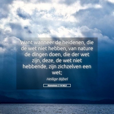 Picture 05 - Romeinen 2:14 NLD - Want wanneer de heidenen, die de wet niet hebben, - Bible Verse Picture