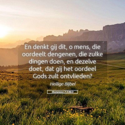 Picture 05 - Romeinen 2:3 NLD - En denkt gij dit, o mens, die oordeelt dengenen, - Bible Verse Picture