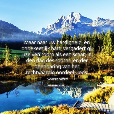 Picture 05 - Romeinen 2:5 NLD - Maar naar uw hardigheid, en onbekeerlijk hart, - Bible Verse Picture
