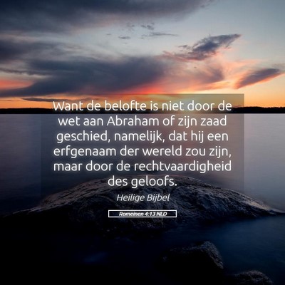 Picture 05 - Romeinen 4:13 NLD - Want de belofte is niet door de wet aan Abraham - Bible Verse Picture