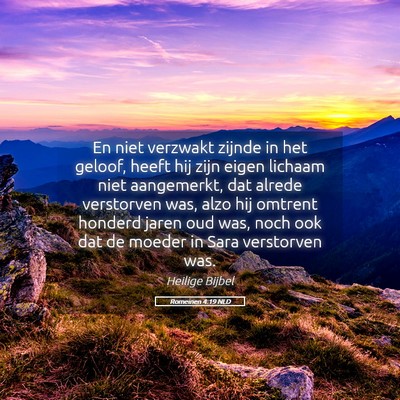Picture 05 - Romeinen 4:19 NLD - En niet verzwakt zijnde in het geloof, heeft hij - Bible Verse Picture