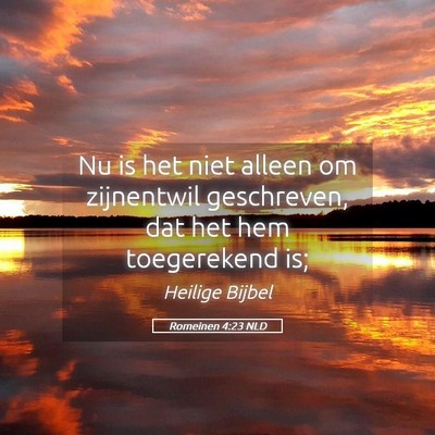 Picture 05 - Romeinen 4:23 NLD - Nu is het niet alleen om zijnentwil geschreven, - Bible Verse Picture